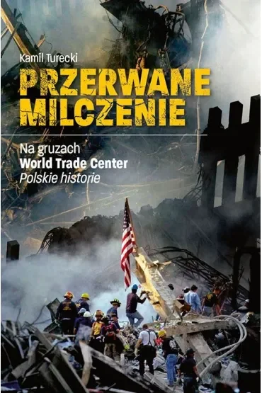 Przerwane milczenie. Na gruzach World Trade Center. Polskie historie