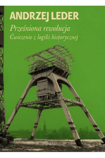 Prześniona rewolucja. Ćwiczenie z logiki historycznej