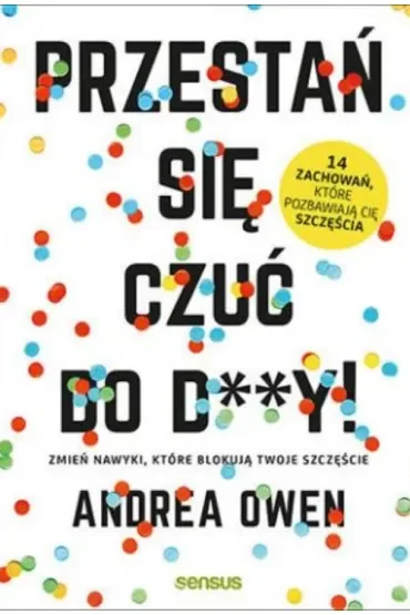 Przestań się czuć do d**y zmień nawyki które blokują twoje szczęście
