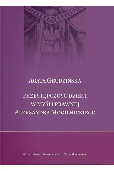 Przestępczość dzieci w myśli prawnej Aleksandra Mogilnickiego