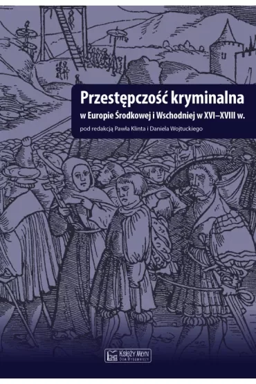Przestępczość kryminalna w Europie Środkowej i Wschodniej w XVI-XVIII w.