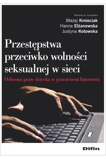 Przestępstwa przeciwko wolności seksualnej w sieci. Ochrona praw dziecka w przestrzeni Internetu