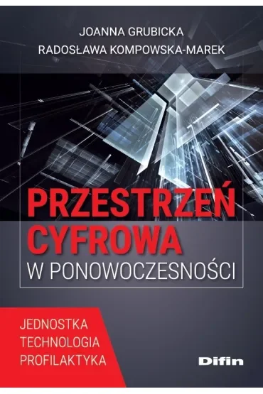 Przestrzeń cyfrowa w ponowoczesności. Jednostka, technologia, profilaktyka