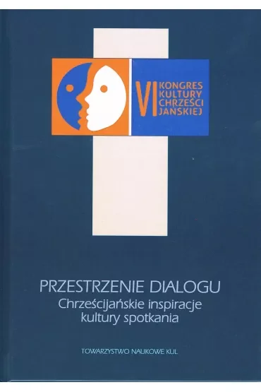 Przestrzenie dialogu Chrześcijańskie inspiracje kultury spotkania