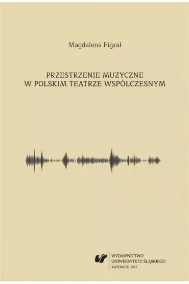 Przestrzenie muzyczne w polskim teatrze współczesnym
