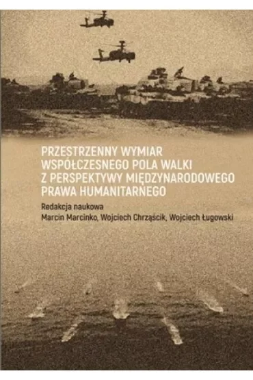 Przestrzenny wymiar współczesnego pola walki z perspektywy międzynarodowego prawa humanitarnego