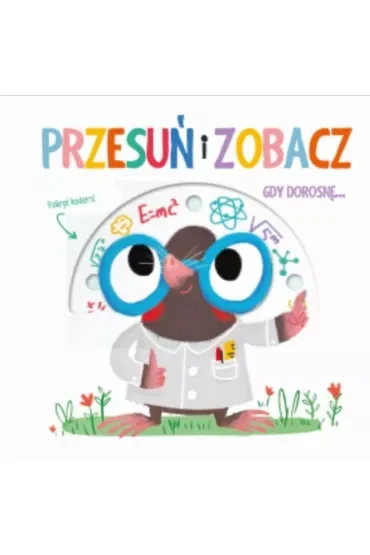 Przesuń i zobacz. Gdy dorosnę
