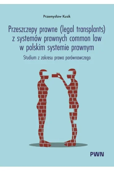 Przeszczepy prawne (legal transplants) z systemów prawnych common law w polskim systemie prawnym