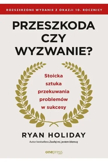 Przeszkoda czy wyzwanie? Stoicka sztuka przekuwania problemów w sukcesy