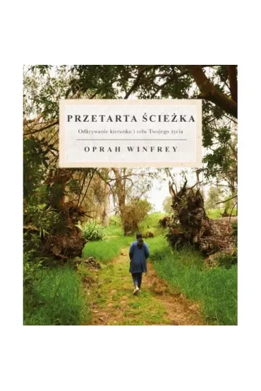 Przetarta Ścieżka. Odkrywanie kierunku i celu Twojego życia