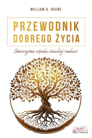 Przewodnik dobrego życia. Starożytna sztuka stoickiej radości