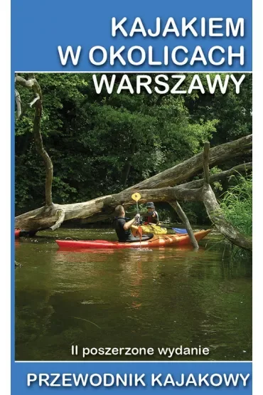 Kajakiem w okolicach Warszawy. Przewodnik kajakowy