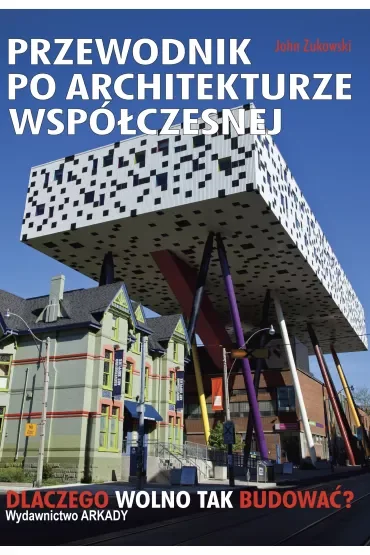 Przewodnik po architekturze współczesnej. Dlaczego wolno tak budować?
