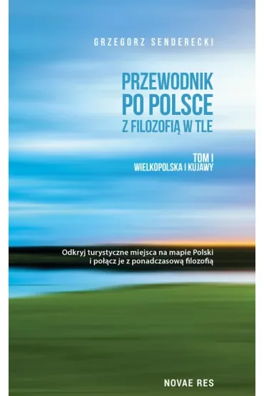 Wielkopolska i kujawy przewodnik po Polsce z filozofią w tle Tom 1