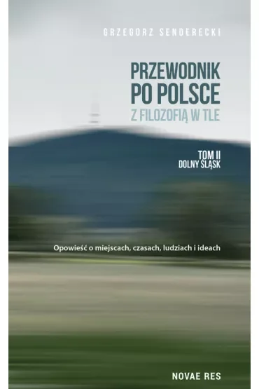 Przewodnik po Polsce z filozofią w tle. Tom 2. Dolny Śląsk