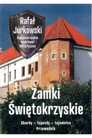 Zamki świętokrzyskie Skarby legendy tajemnice Przewodnik