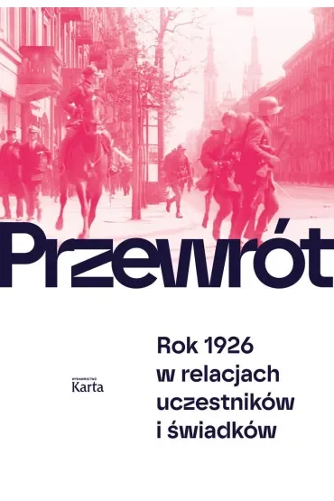 Przewrót. Rok 1926 w relacjach uczestników i świadków
