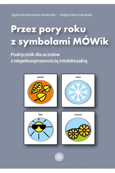 Przez pory roku z symbolami MÓWik Podręcznik dla uczniów z niepełnosprawnością intelektualną