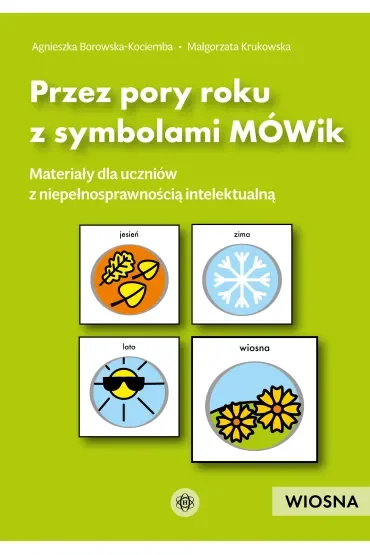Przez pory roku z symbolami MÓWik Wiosna materiały dla uczniów z niepełnosprawnością intelektualną
