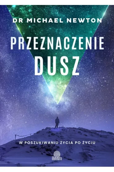 Przeznaczenie dusz. W poszukiwaniu życia po życiu