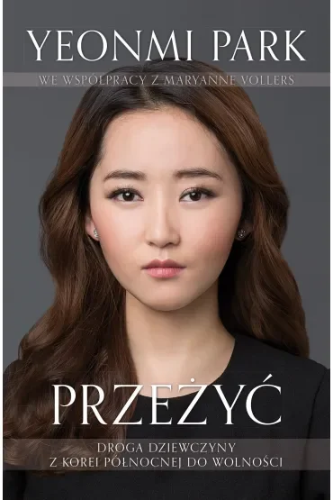 Przeżyć. Droga dziewczyny z Korei Północnej do wolności