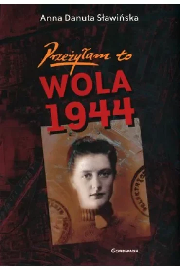PRZEŻYŁAM TO. WOLA 1944