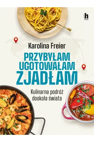 Przybyłam, ugotowałam, zjadłam. Kulinarna podróż dookoła świata