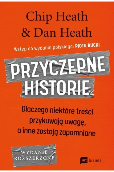 Przyczepne historie. Dlaczego niektóre treści przykuwają uwagę, a inne zostają zapomniane