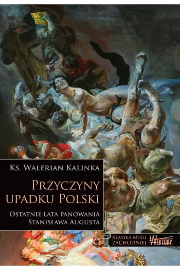Przyczyny upadku Polski. Ostatnie lata panowania Stanisława Augusta