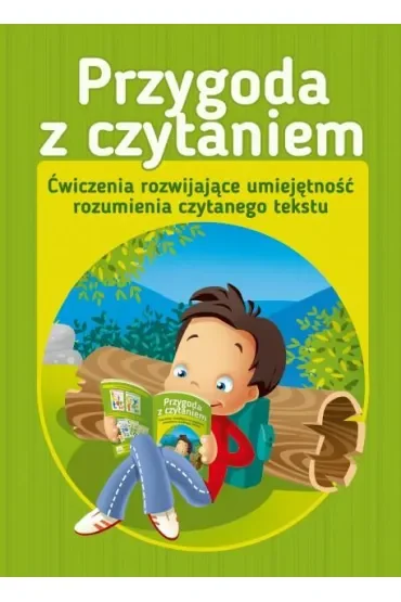 Przygoda z czytaniem. Ćwiczenia rozwijające umiejętność rozumienia czytanego tekstu
