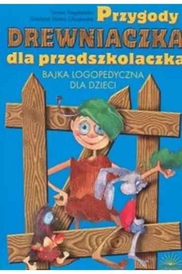 Przygody Drewniaczka dla przedszkolaczka. Bajka logopedyczna dla dzieci