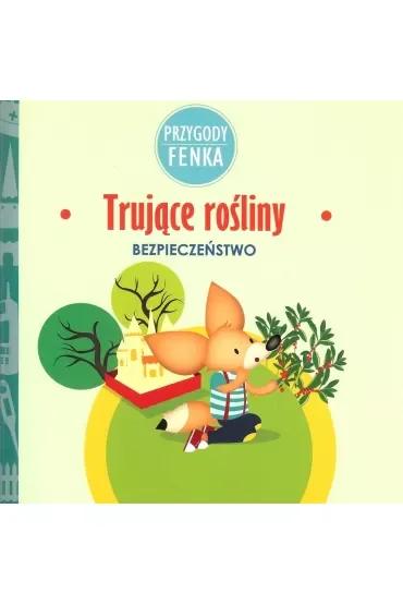 Przygody Fenka. Bezpieczeństwo. Trujące rośliny