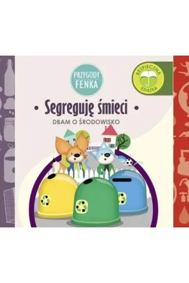 Przygody Fenka. Dbam o środowisko. Segreguję śmieci