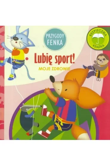 Przygody Fenka. Moje zdrowie. Lubię sport!