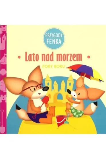 Przygody Fenka. Pory roku. Lato nad morzem