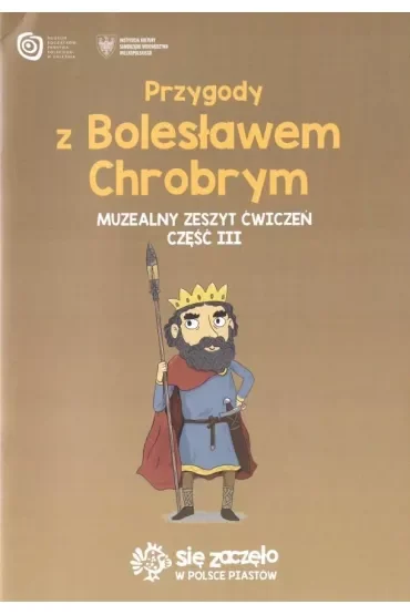 Przygody z Bolesławem Chrobrym. Muzealny zeszyt ćwiczeń. Część III