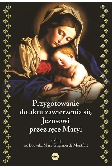 Przygotowanie do aktu zawierzenia się Jezusowi przez ręce Maryi według św. Ludwika Marii Grignion de Montfort