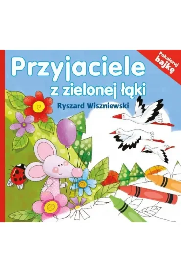 Przyjaciele z zielonej łąki. Pokoloruj bajkę (dodr. 2018)
