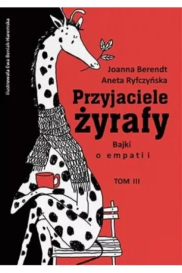 Przyjaciele żyrafy. Bajki o empatii. Tom 3