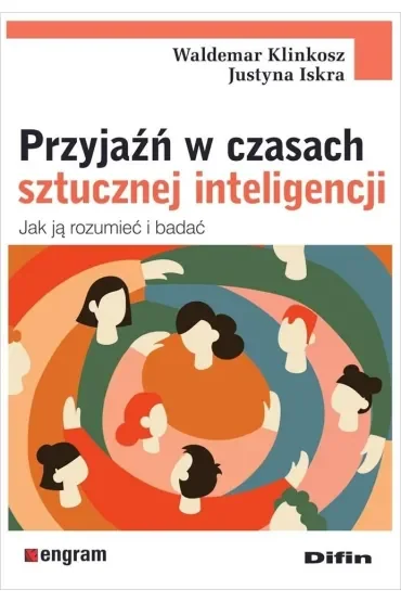 Przyjaźń w czasach sztucznej inteligencji. Jak ją rozumieć i badać