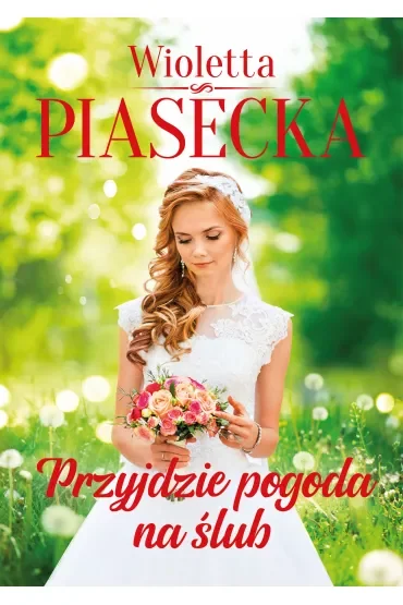 Przyjdzie pogoda na ślub. Przyjdzie pogoda na miłość. Tom 3