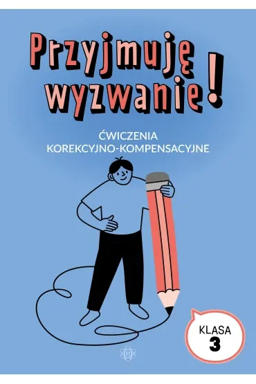 Przyjmuję wyzwanie! Ćwiczenia korekcyjno-kompensacyjne klasa 3