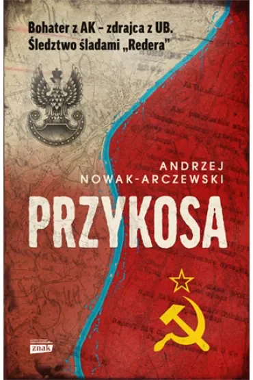 Przykosa. Bohater z AK - zdrajca z UB. Śledztwo śladami Redera
