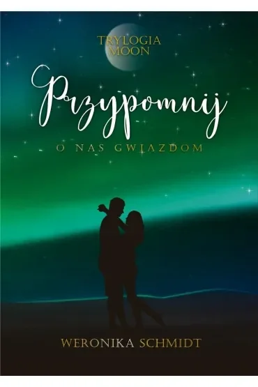 Przypomnij o nas gwiazdom. Trylogia Moon. Tom 3