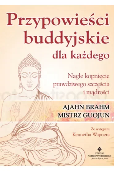 Przypowieści buddyjskie dla każdego nagłe kopnięcie prawdziwego szczęścia i mądrości