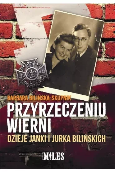 Przyrzeczeniu wierni. Dzieje Janki i Jurka Bilińskich