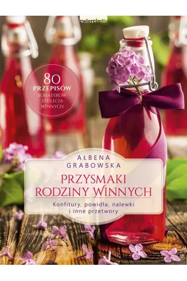 Przysmaki Rodziny Winnych. Konfitury, powidła, nalewki i inne przetwory