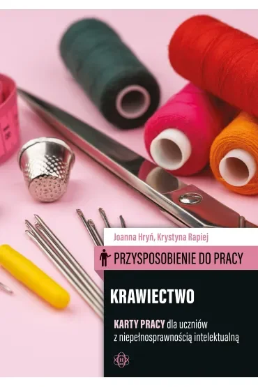 Przysposobienie do pracy. Krawiectwo. Karty pracy dla uczniów z niepełnosprawnością intelektualną