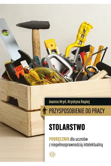 Przysposobienie do pracy Stolarstwo Podręcznik dla uczniów z niepełnosprawnością intelektualną