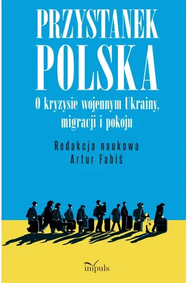 Przystanek Polska o kryzysie wojennym Ukrainy migracji i pokoju